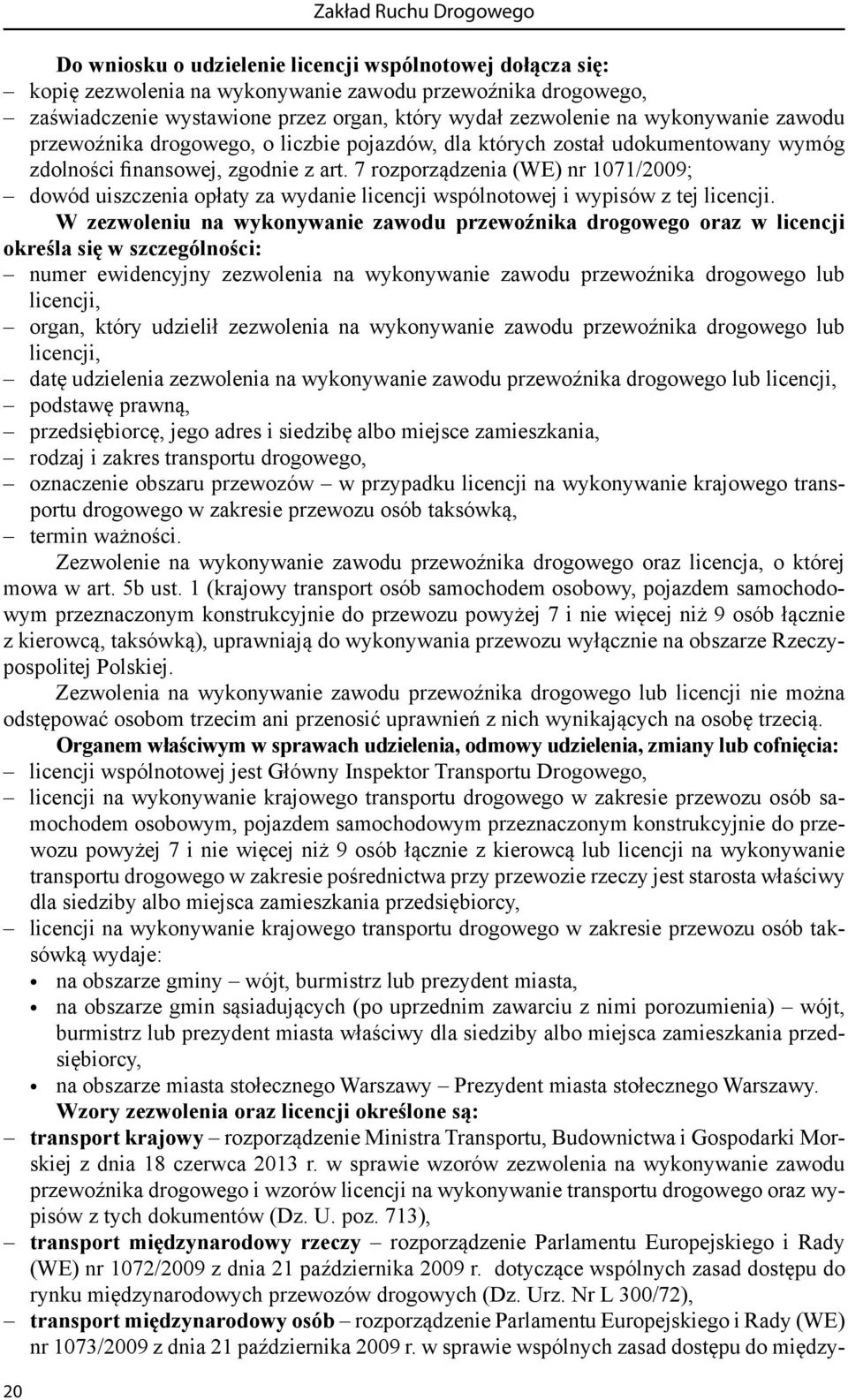 7 rozporządzenia (WE) nr 1071/2009; dowód uiszczenia opłaty za wydanie licencji wspólnotowej i wypisów z tej licencji.