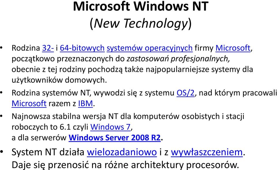 Rodzina systemów NT, wywodzi się z systemu OS/2, nad którym pracowali Microsoft razem z IBM.