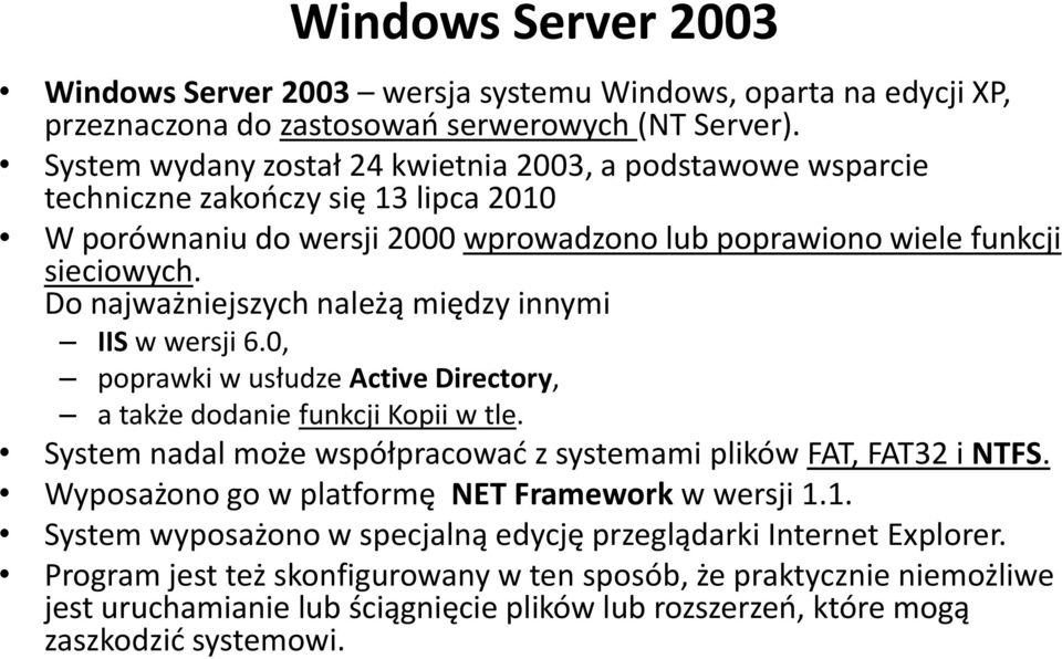 Do najważniejszych należą między innymi IIS w wersji 6.0, poprawki w usłudze Active Directory, a także dodanie funkcji Kopii w tle.