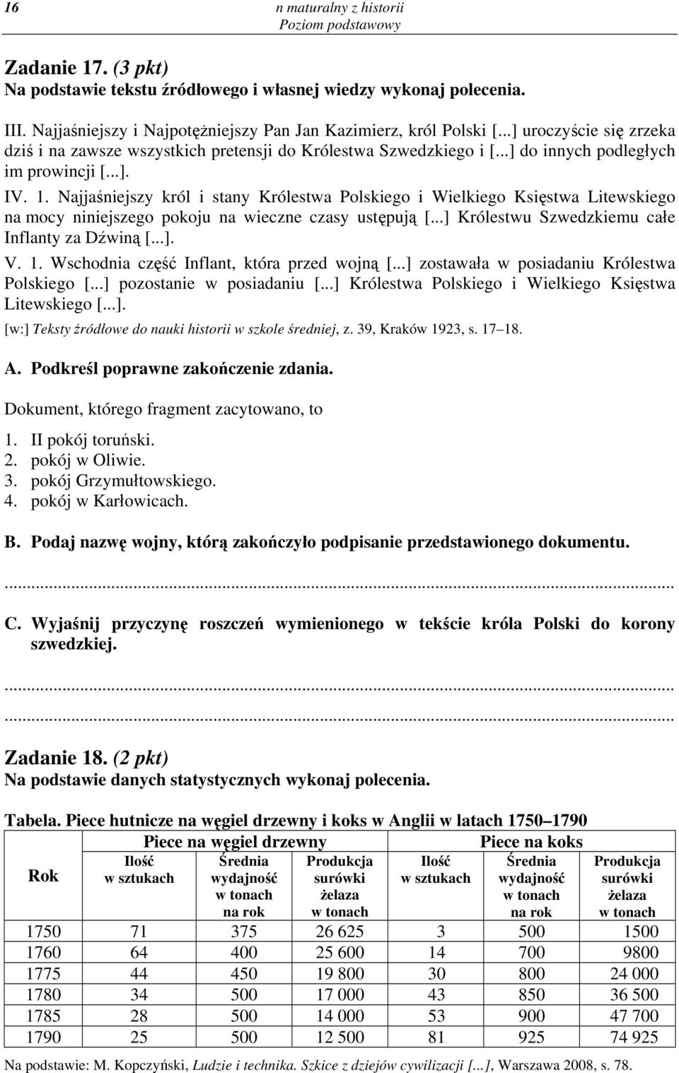 Najjaśniejszy król i stany Królestwa Polskiego i Wielkiego Księstwa Litewskiego na mocy niniejszego pokoju na wieczne czasy ustępują [...] Królestwu Szwedzkiemu całe Inflanty za Dźwiną [...]. V. 1.