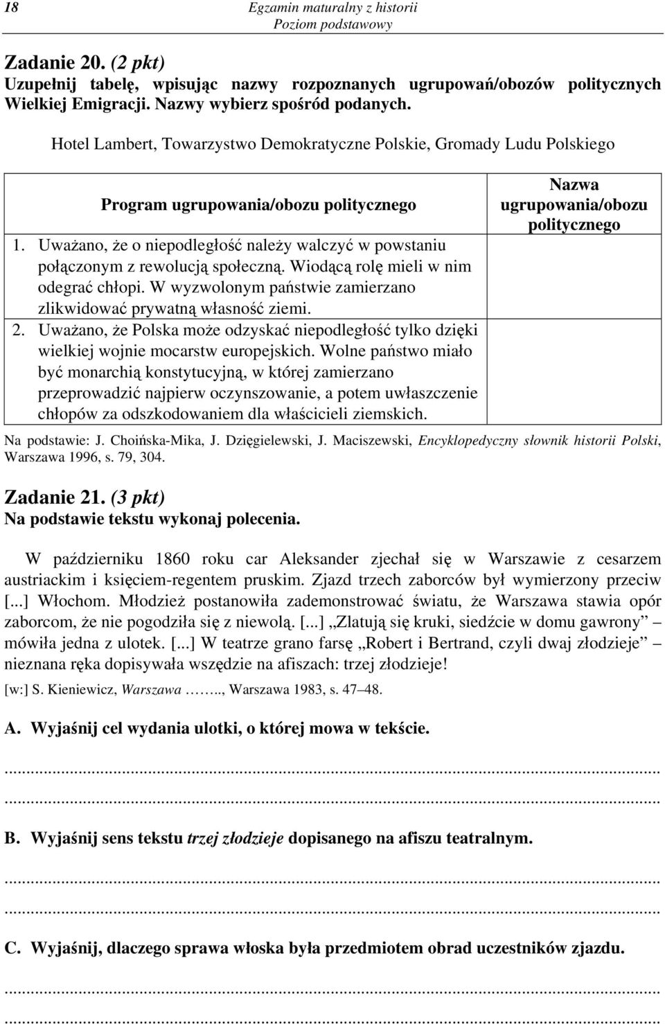 Uważano, że o niepodległość należy walczyć w powstaniu połączonym z rewolucją społeczną. Wiodącą rolę mieli w nim odegrać chłopi. W wyzwolonym państwie zamierzano zlikwidować prywatną własność ziemi.