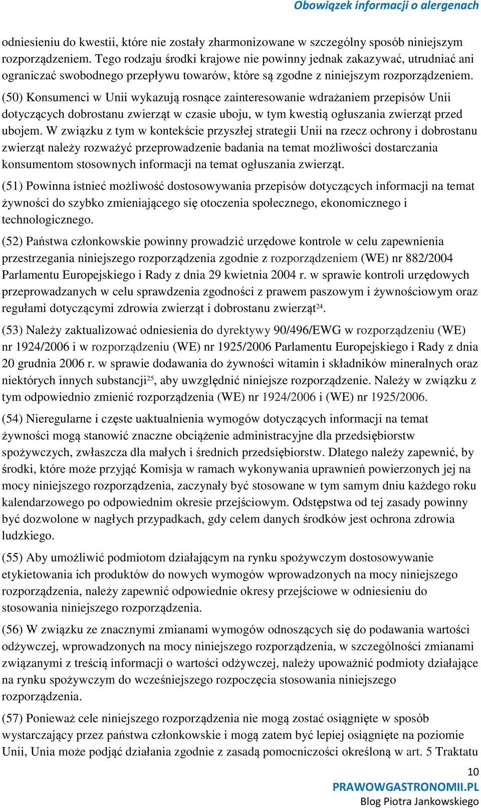 (50) Konsumenci w Unii wykazują rosnące zainteresowanie wdrażaniem przepisów Unii dotyczących dobrostanu zwierząt w czasie uboju, w tym kwestią ogłuszania zwierząt przed ubojem.