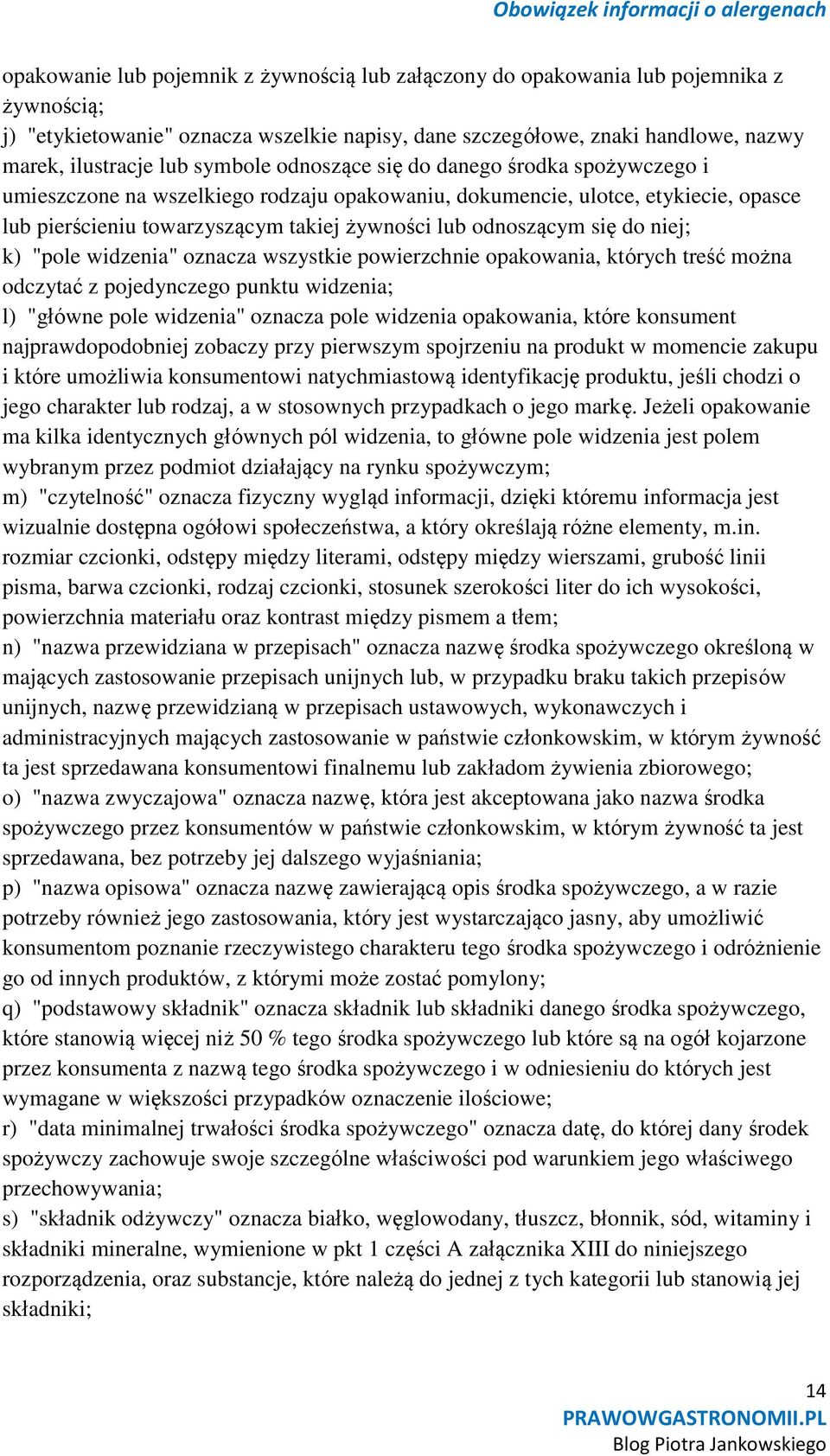 się do niej; k) "pole widzenia" oznacza wszystkie powierzchnie opakowania, których treść można odczytać z pojedynczego punktu widzenia; l) "główne pole widzenia" oznacza pole widzenia opakowania,