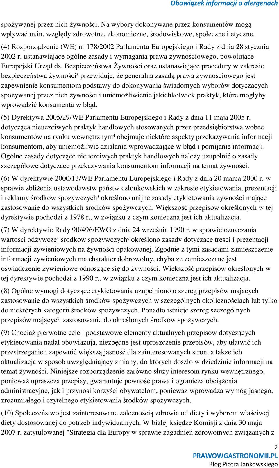 Bezpieczeństwa Żywności oraz ustanawiające procedury w zakresie bezpieczeństwa żywności 3 przewiduje, że generalną zasadą prawa żywnościowego jest zapewnienie konsumentom podstawy do dokonywania