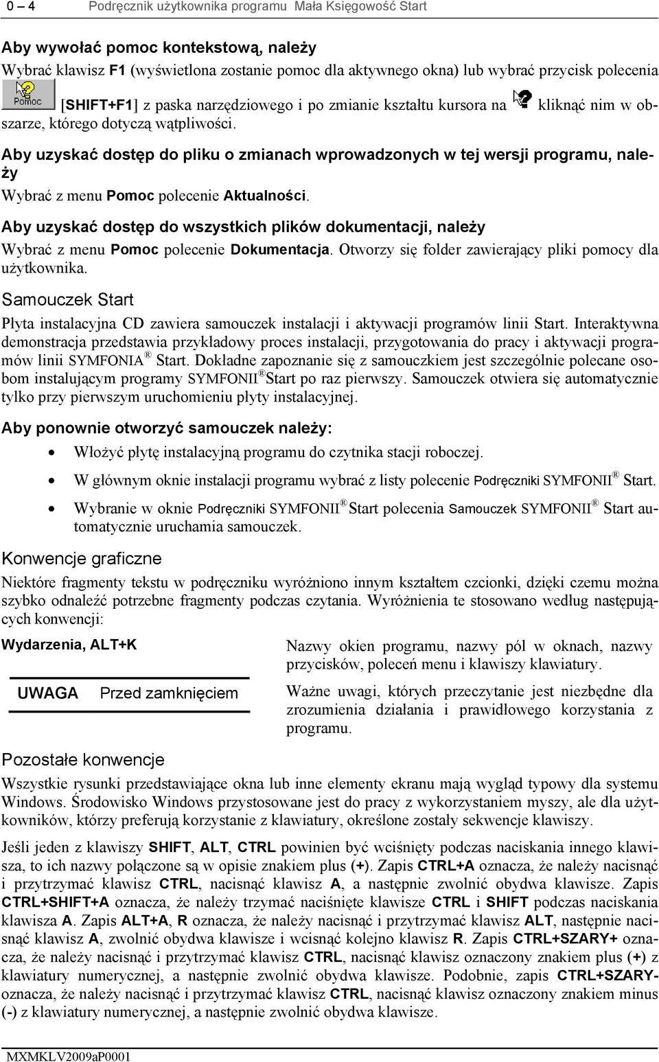 Aby uzyskać dostęp do pliku o zmianach wprowadzonych w tej wersji programu, należy Wybrać z menu Pomoc polecenie Aktualności.