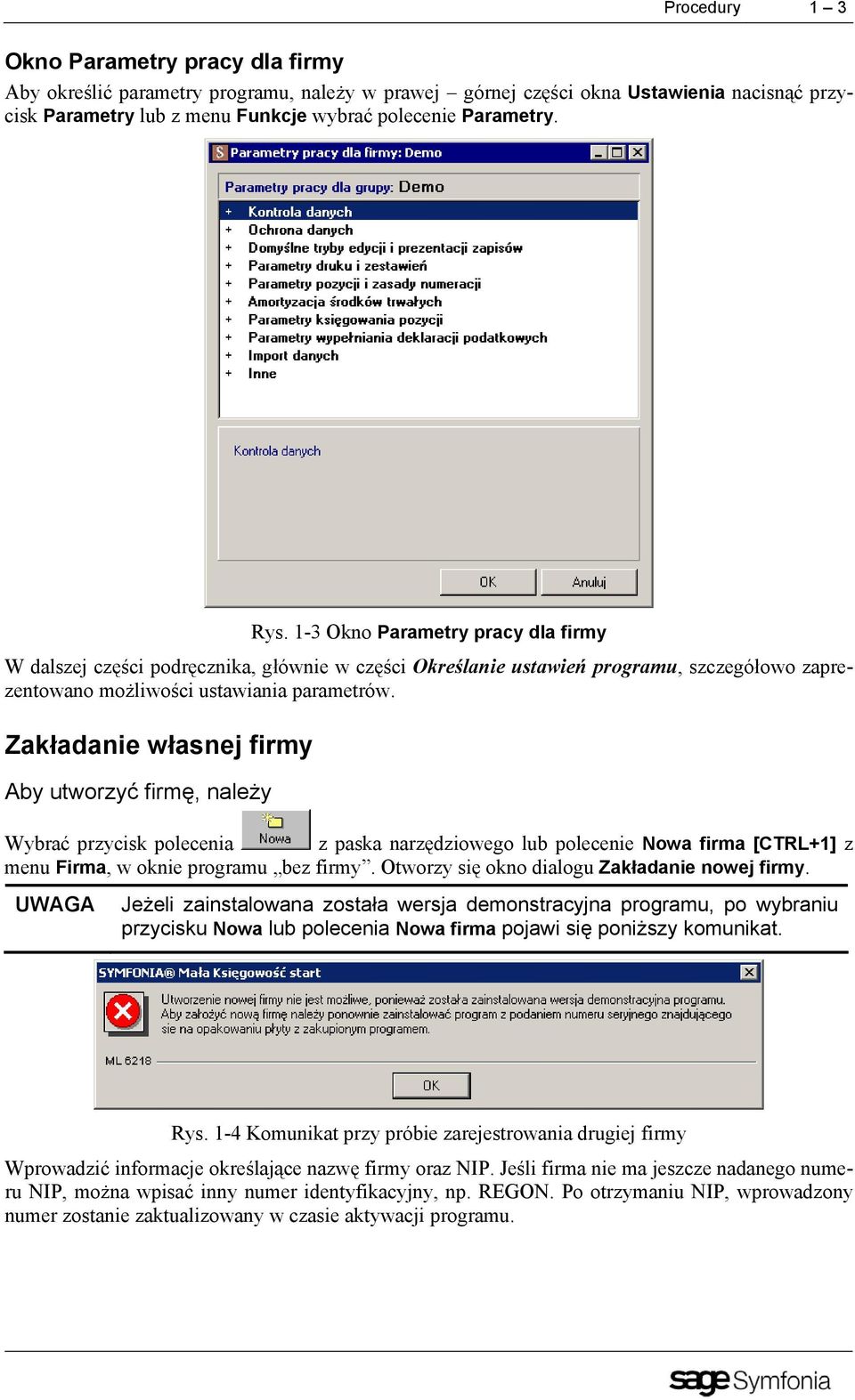 Zakładanie własnej firmy Aby utworzyć firmę, należy Wybrać przycisk polecenia z paska narzędziowego lub polecenie TNowa firma [CTRL+1] z menu TFirmaT, w oknie programu bez firmy.