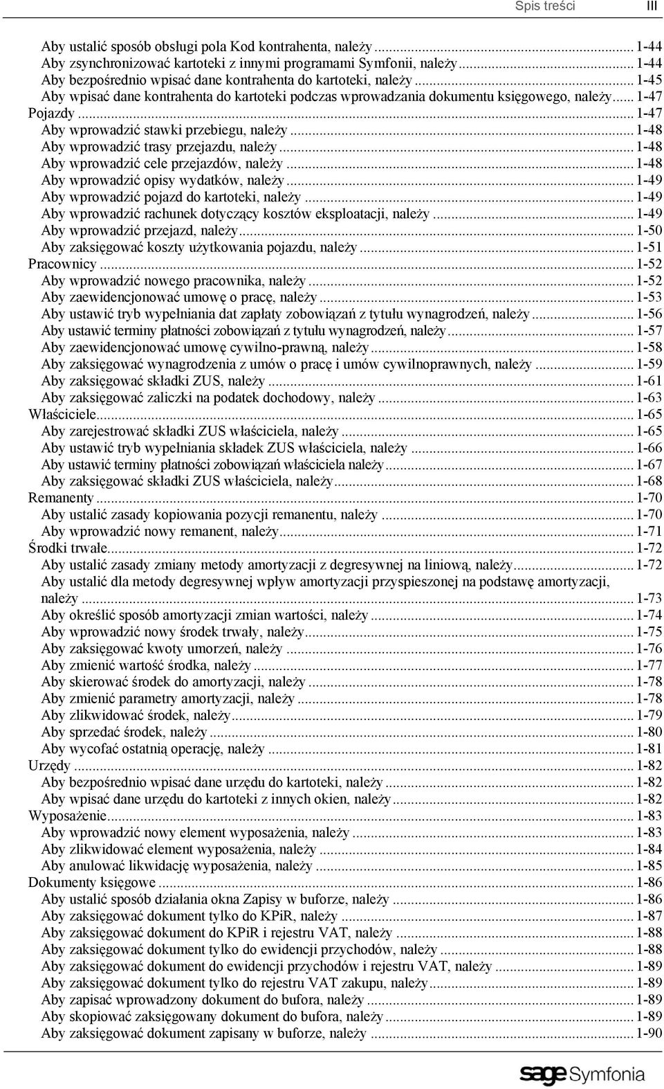 ..1-47 Aby wprowadzić stawki przebiegu, należy...1-48 Aby wprowadzić trasy przejazdu, należy...1-48 Aby wprowadzić cele przejazdów, należy...1-48 Aby wprowadzić opisy wydatków, należy.