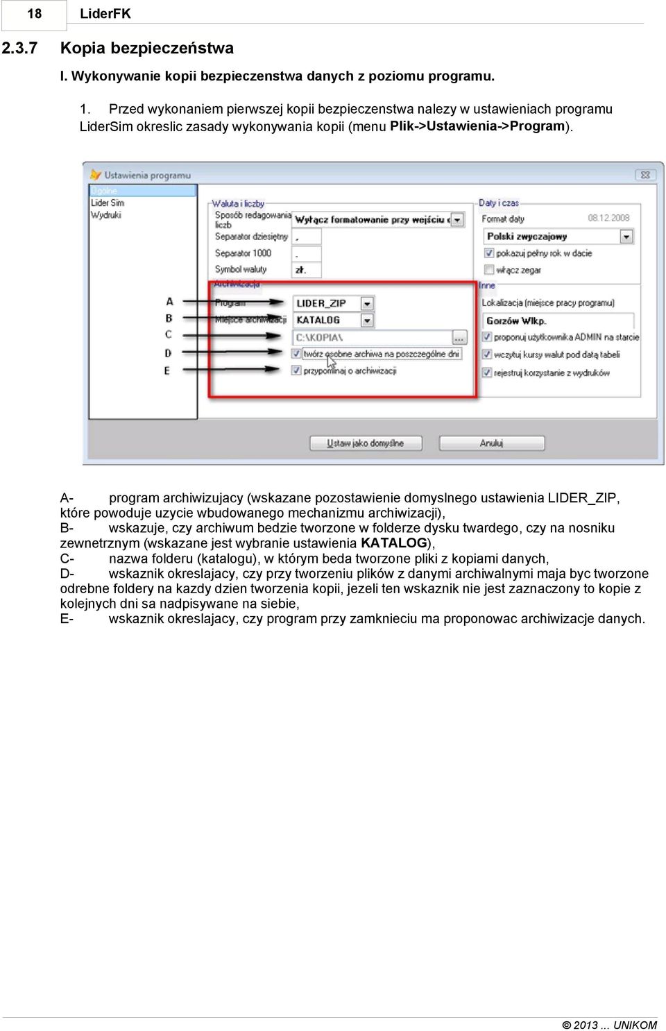 Aprogram archiwizujacy (wskazane pozostawienie domyslnego ustawienia LIDER_ZIP, które powoduje uzycie wbudowanego mechanizmu archiwizacji), Bwskazuje, czy archiwum bedzie tworzone w folderze dysku