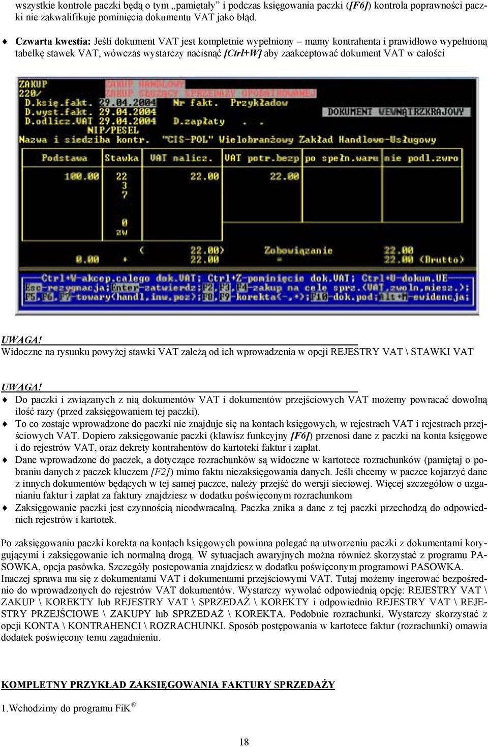 UWAGA! Widoczne na rysunku powyżej stawki VAT zależą od ich wprowadzenia w opcji REJESTRY VAT \ STAWKI VAT UWAGA!