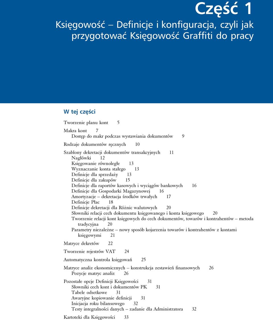 raportów kasowych i wyciągów bankowych 16 Definicje dla Gospodarki Magazynowej 16 Amortyzacje dekretacja środków trwałych 17 Definicje Płac 18 Definicje dekretacji dla Różnic walutowych 20 Słowniki