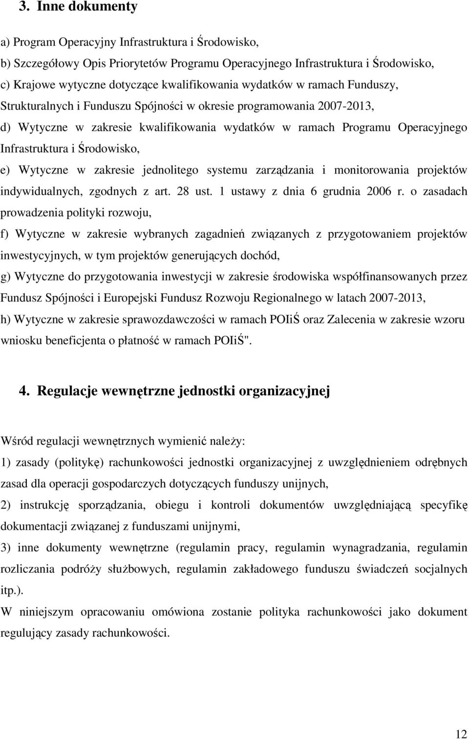 Środowisko, e) Wytyczne w zakresie jednolitego systemu zarządzania i monitorowania projektów indywidualnych, zgodnych z art. 28 ust. 1 ustawy z dnia 6 grudnia 2006 r.