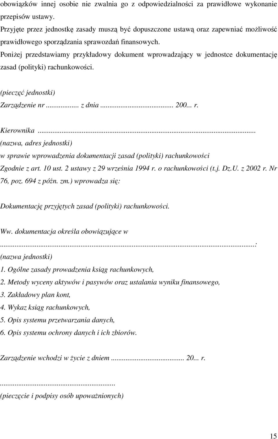 PoniŜej przedstawiamy przykładowy dokument wprowadzający w jednostce dokumentację zasad (polityki) rachunkowości. (pieczęć jednostki) Zarządzenie nr... z dnia... 200... r. Kierownika.