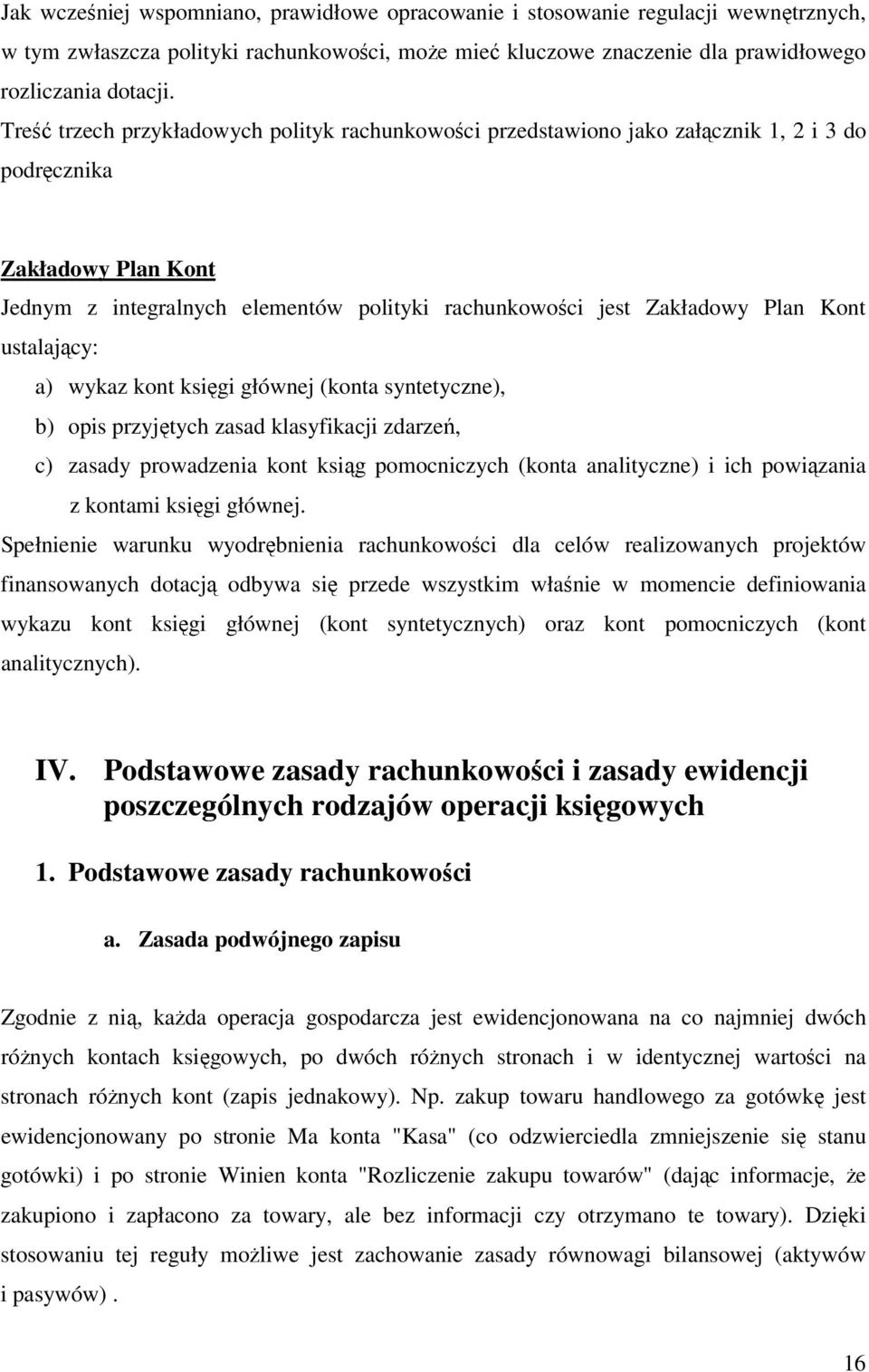 Kont ustalający: a) wykaz kont księgi głównej (konta syntetyczne), b) opis przyjętych zasad klasyfikacji zdarzeń, c) zasady prowadzenia kont ksiąg pomocniczych (konta analityczne) i ich powiązania z