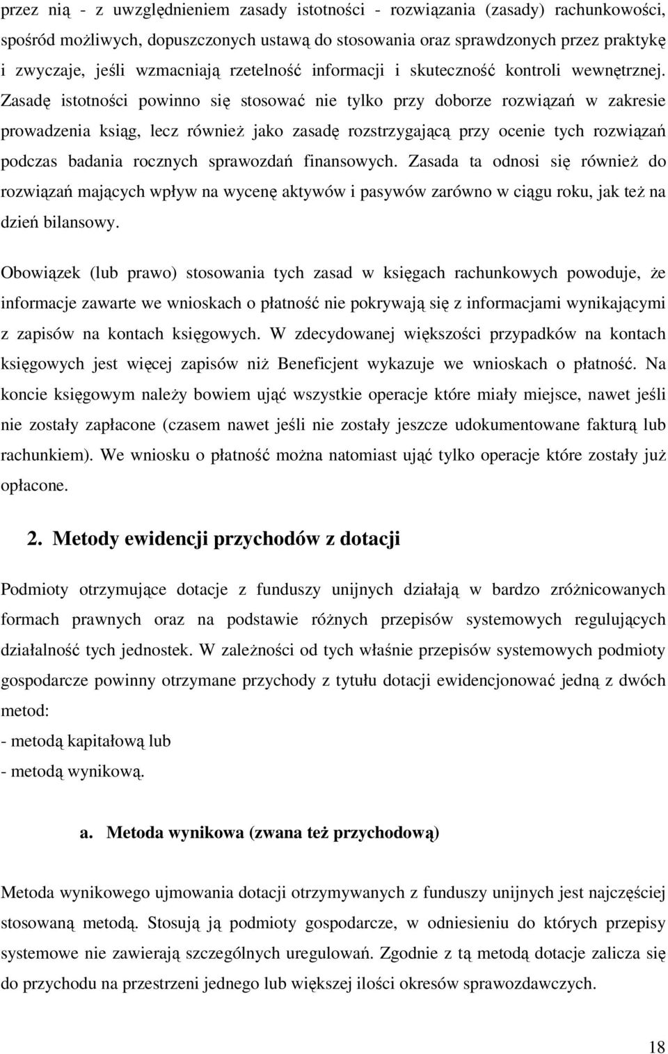 Zasadę istotności powinno się stosować nie tylko przy doborze rozwiązań w zakresie prowadzenia ksiąg, lecz równieŝ jako zasadę rozstrzygającą przy ocenie tych rozwiązań podczas badania rocznych