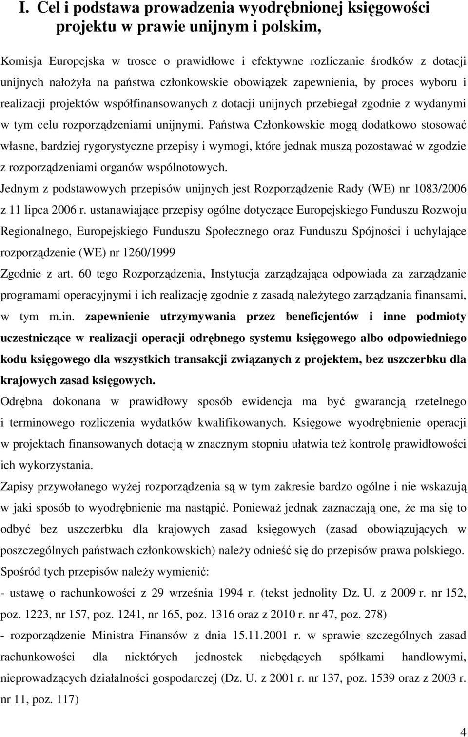 Państwa Członkowskie mogą dodatkowo stosować własne, bardziej rygorystyczne przepisy i wymogi, które jednak muszą pozostawać w zgodzie z rozporządzeniami organów wspólnotowych.