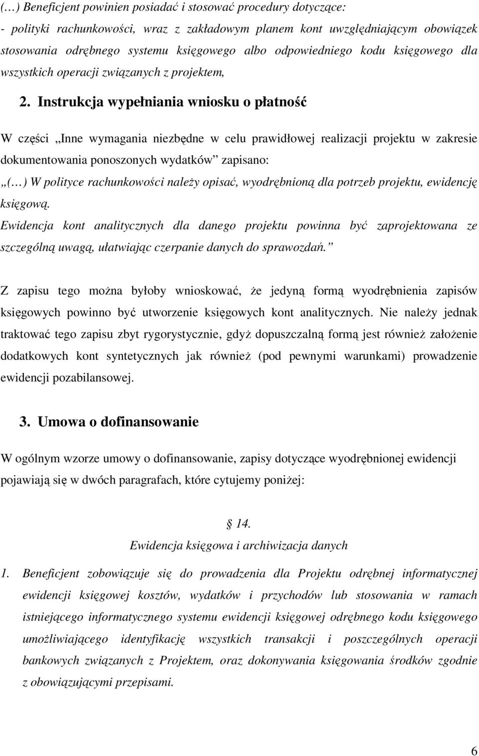 Instrukcja wypełniania wniosku o płatność W części Inne wymagania niezbędne w celu prawidłowej realizacji projektu w zakresie dokumentowania ponoszonych wydatków zapisano: ( ) W polityce