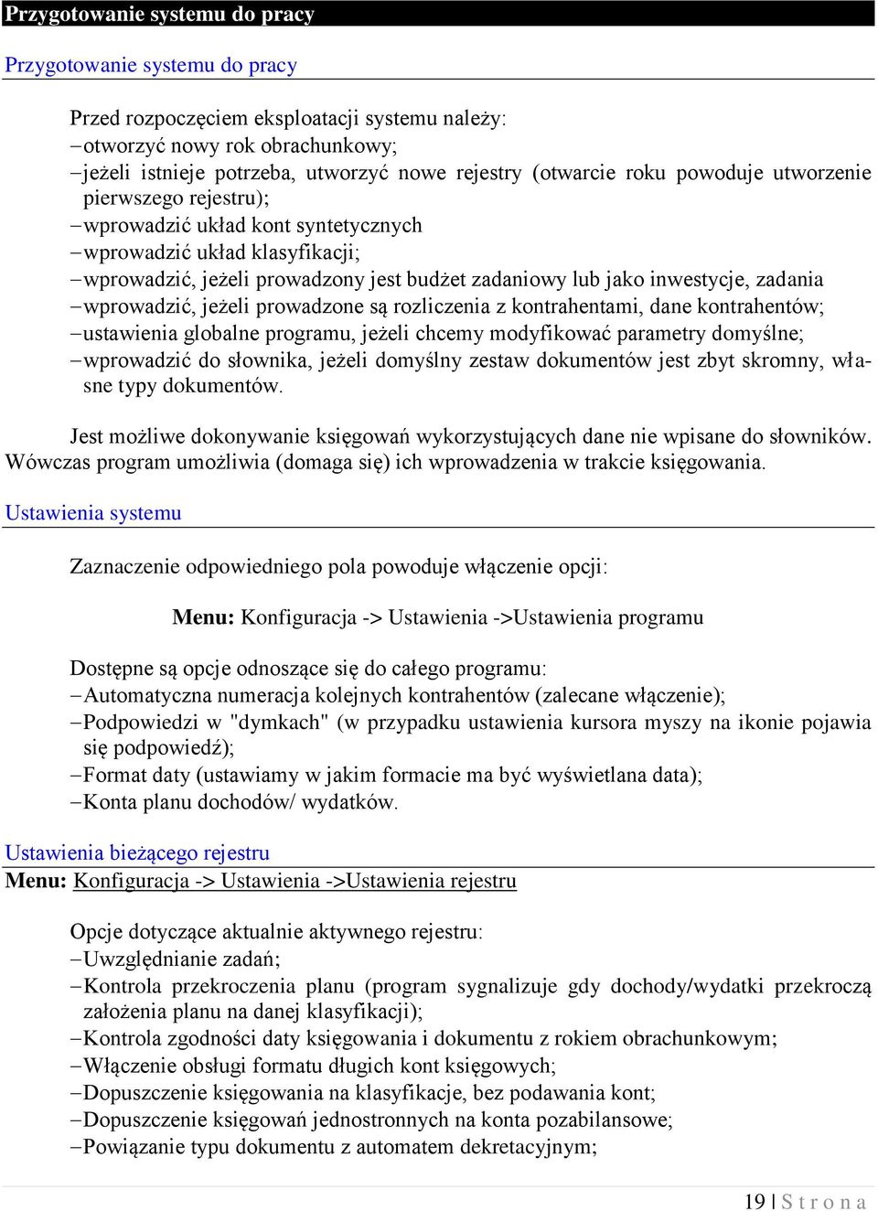 zadania wprowadzić, jeżeli prowadzone są rozliczenia z kontrahentami, dane kontrahentów; ustawienia globalne programu, jeżeli chcemy modyfikować parametry domyślne; wprowadzić do słownika, jeżeli