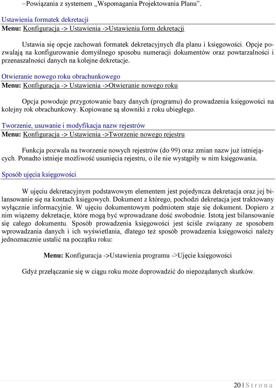 Opcje pozwalają na konfigurowanie domyślnego sposobu numeracji dokumentów oraz powtarzalności i przenaszalności danych na kolejne dekretacje.