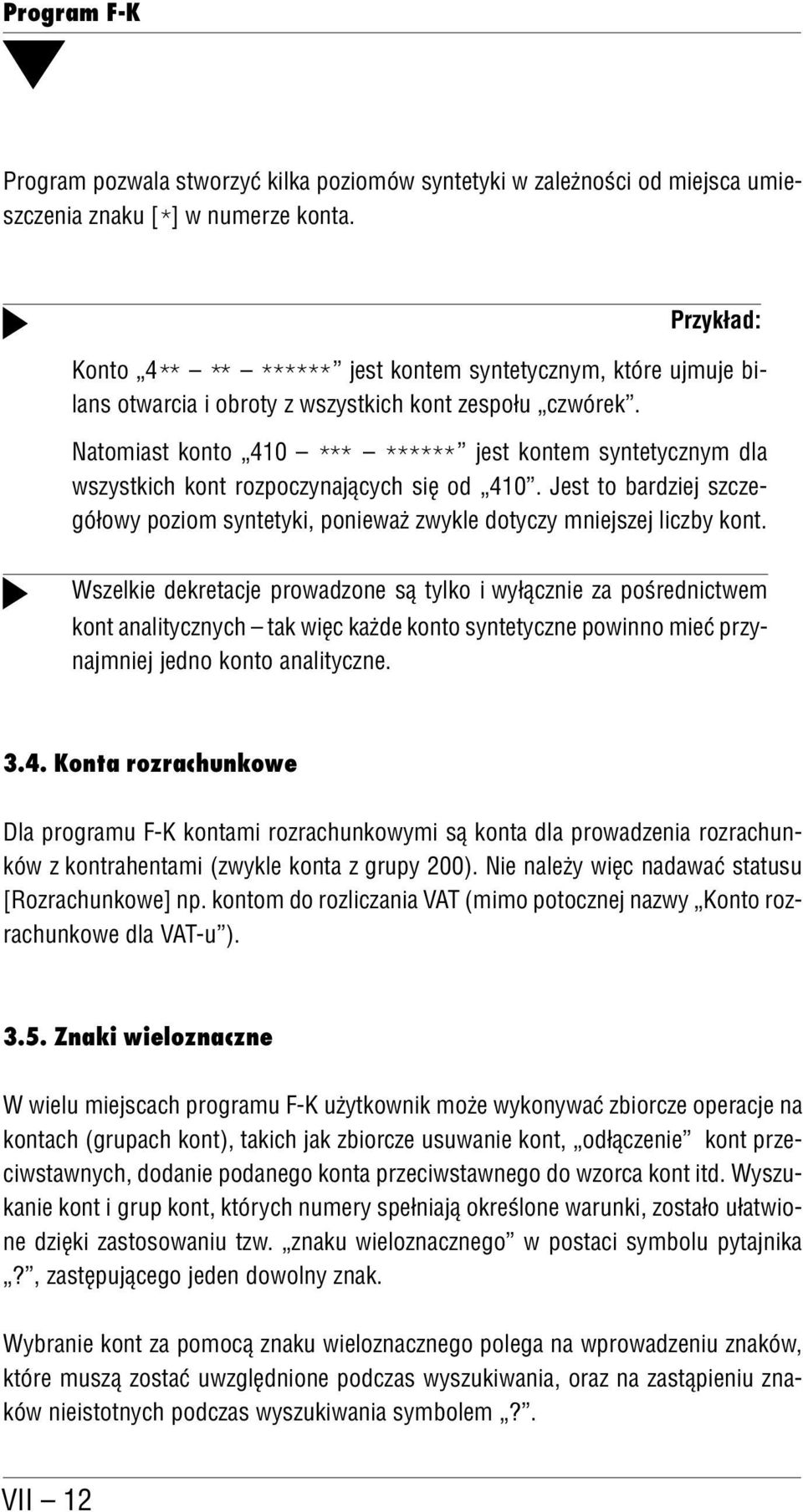 Natomiast konto 410 *** ****** jest kontem syntetycznym dla wszystkich kont rozpoczynających się od 410. Jest to bardziej szcze gółowy poziom syntetyki, ponieważ zwykle dotyczy mniejszej liczby kont.