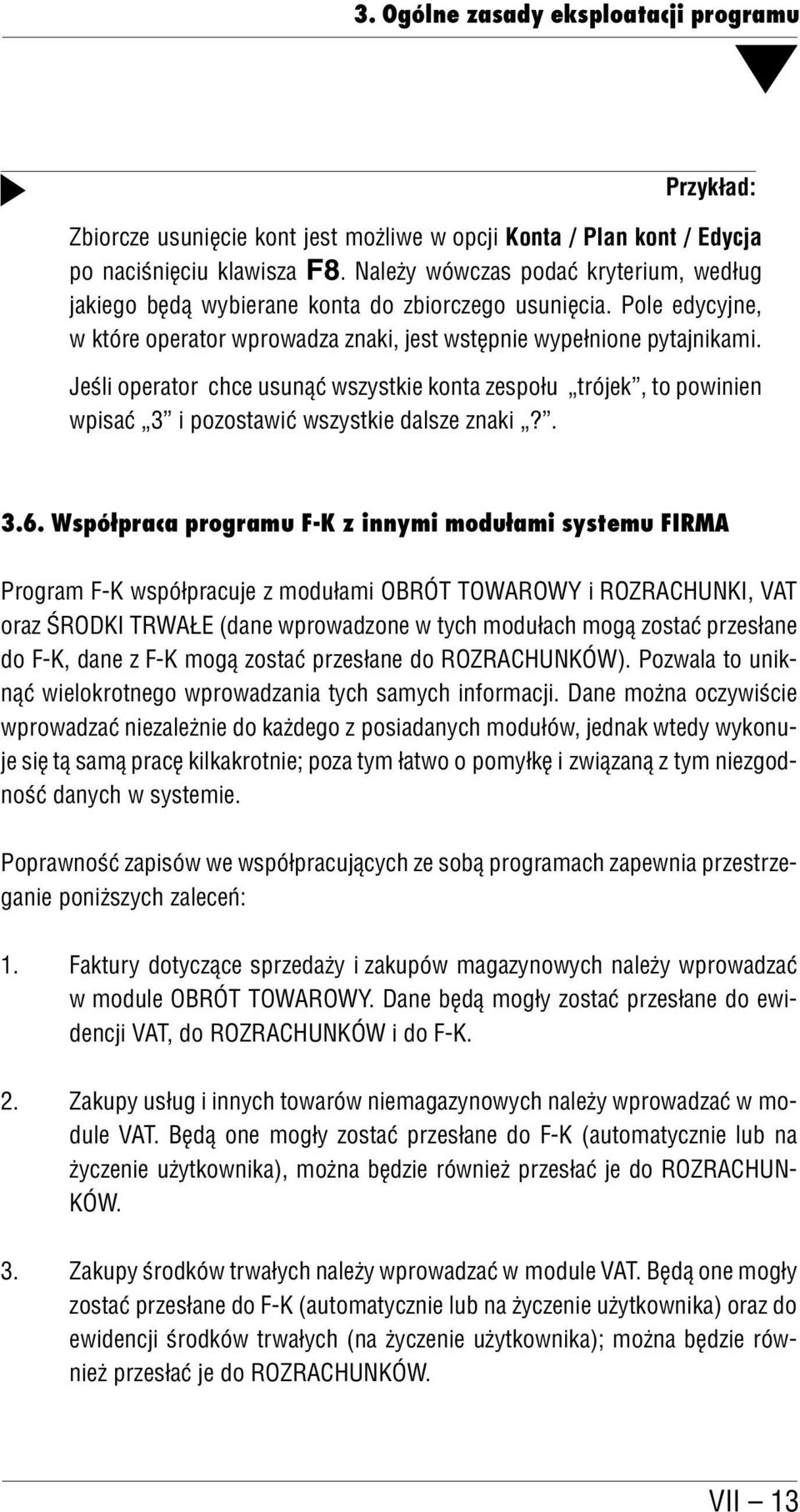 Jeśli operator chce usunąć wszystkie konta zespołu trójek, to powinien wpisać 3 i pozostawić wszystkie dalsze znaki?. 3.6.