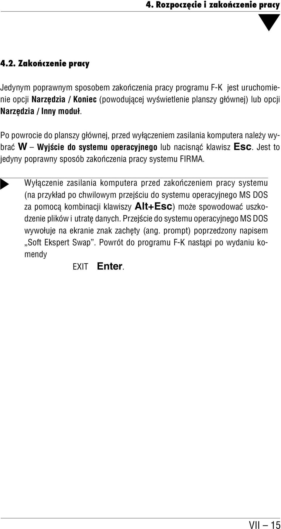 Po powrocie do planszy głównej, przed wyłączeniem zasilania komputera należy wy brać W Wyjście do systemu operacyjnego lub nacisnąć klawisz Esc.