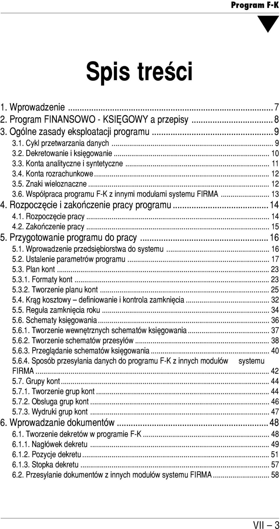 Rozpoczęcie i zakończenie pracy programu... 14 4.1. Rozpoczęcie pracy... 14 4.2. Zakończenie pracy... 15 5. Przygotowanie programu do pracy... 16 5.1. Wprowadzenie przedsiębiorstwa do systemu... 16 5.2. Ustalenie parametrów programu.