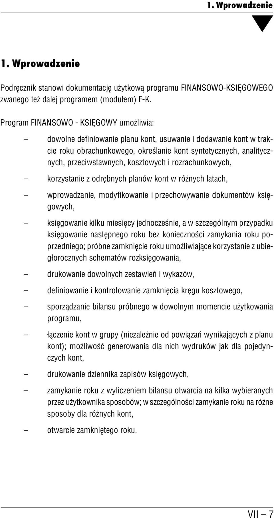 kosztowych i rozrachunkowych, korzystanie z odrębnych planów kont w różnych latach, wprowadzanie, modyfikowanie i przechowywanie dokumentów księ gowych, księgowanie kilku miesięcy jednocześnie, a w