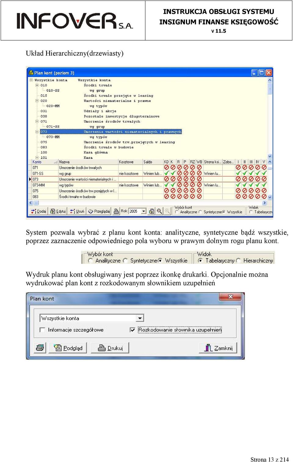 dolnym rogu planu kont. Wydruk planu kont obsługiwany jest poprzez ikonkę drukarki.