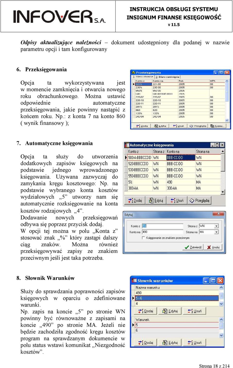 Np.: z konta 7 na konto 860 ( wynik finansowy ); 7. Automatyczne księgowania Opcja ta służy do utworzenia dodatkowych zapisów księgowych na podstawie jednego wprowadzonego księgowania.