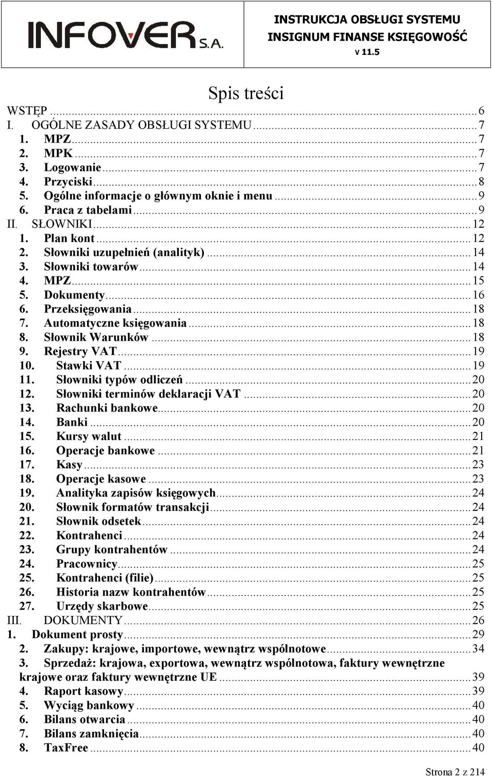Rejestry VAT...19 10. Stawki VAT...19 11. Słowniki typów odliczeń...20 12. Słowniki terminów deklaracji VAT...20 13. Rachunki bankowe...20 14. Banki...20 15. Kursy walut...21 16. Operacje bankowe.