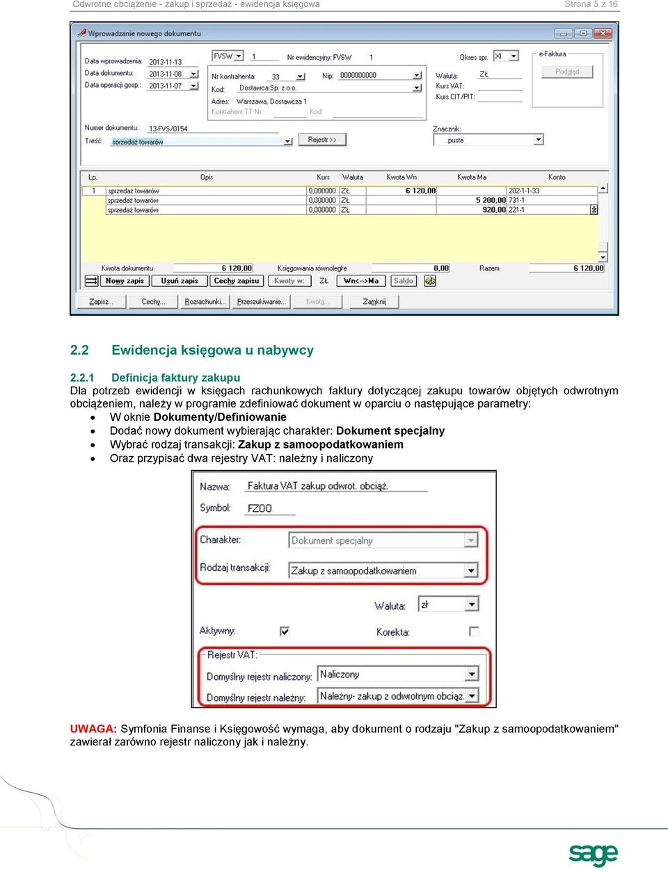 obciążeniem, należy w programie zdefiniować dokument w oparciu o następujące parametry: W oknie Dokumenty/Definiowanie Dodać nowy dokument wybierając charakter: