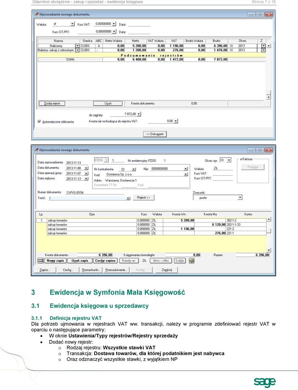 transakcji, należy w programie zdefiniować rejestr VAT w oparciu o następujące parametry: W oknie Ustawienia/Typy rejestrów/rejestry