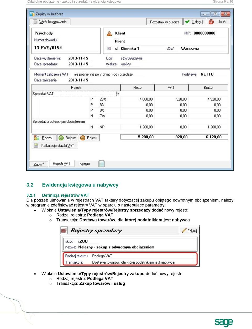 1 Definicja rejestrów VAT Dla potrzeb ujmowania w rejestrach VAT faktury dotyczącej zakupu objętego odwrotnym obciążeniem, należy w programie zdefiniować