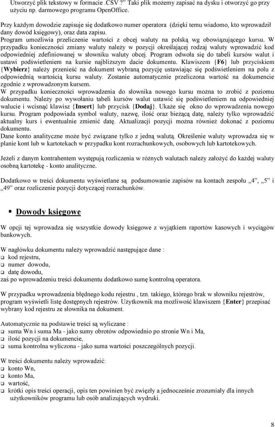 Program umożliwia przeliczenie wartości z obcej waluty na polską wg obowiązującego kursu.