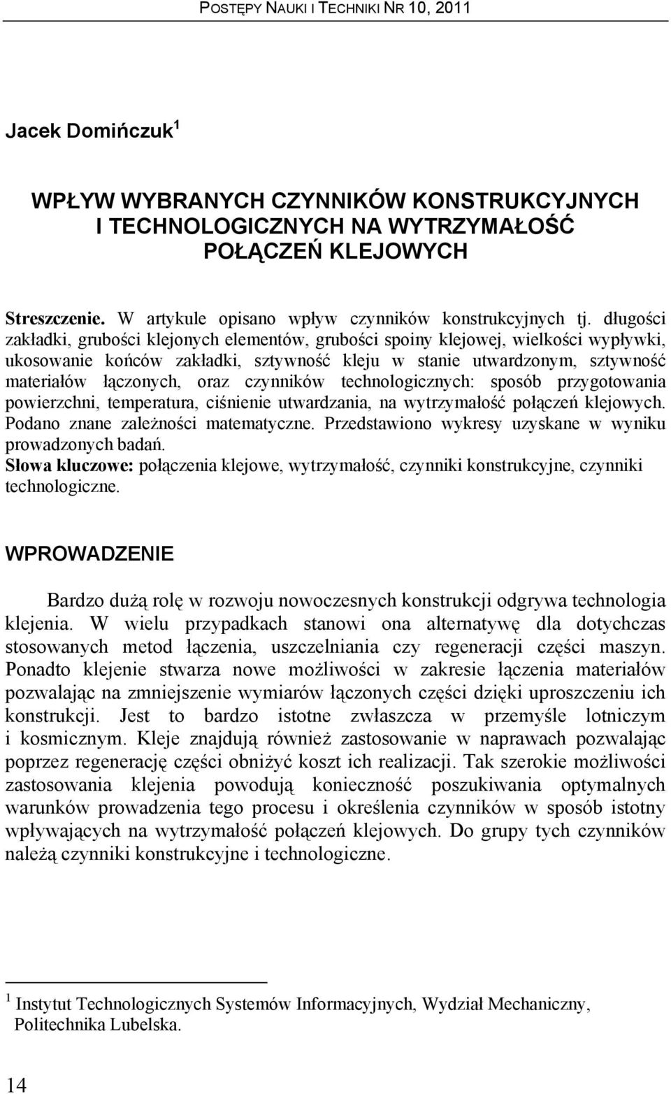 czynników technologicznych: sposób przygotowania powierzchni, temperatura, ciśnienie utwardzania, na wytrzymałość połączeń klejowych. Podano znane zależności matematyczne.