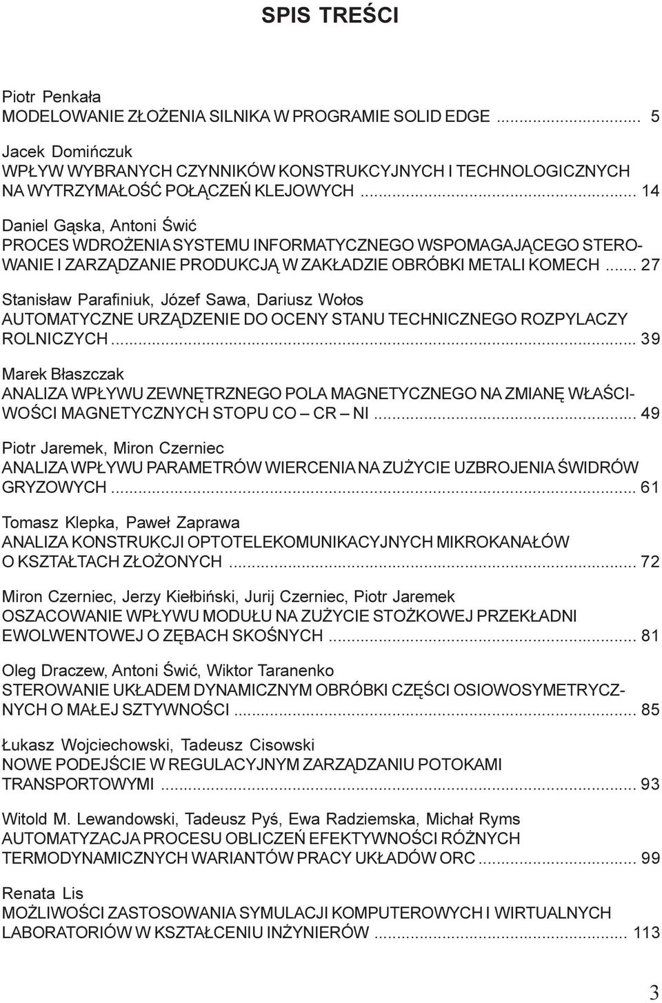 .. 14 Daniel G¹ska, Antoni Œwiæ PROCES WDRO ENIA SYSTEMU INFORMATYCZNEGO WSPOMAGAJ CEGO STERO- WANIE I ZARZ DZANIE PRODUKCJ W ZAK ADZIE OBRÓBKI METALI KOMECH.