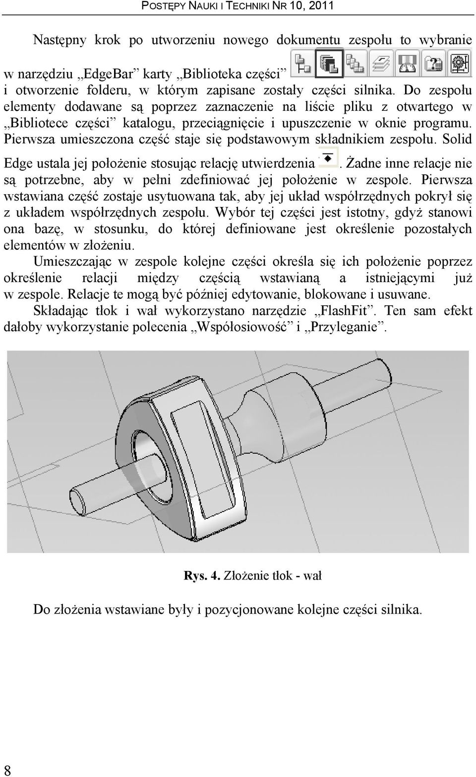 Pierwsza umieszczona część staje się podstawowym składnikiem zespołu. Solid Edge ustala jej położenie stosując relację utwierdzenia.