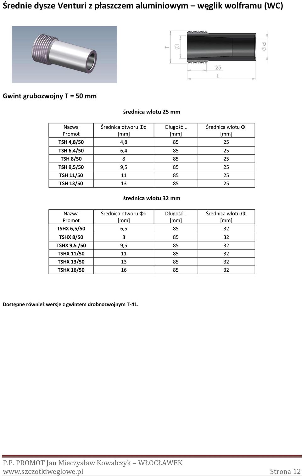 25 średnica wlotu 32 mm TSHX 6,5/50 6,5 85 32 TSHX 8/50 8 85 32 TSHX 9,5 /50 9,5 85 32 TSHX 11/50 11 85 32 TSHX