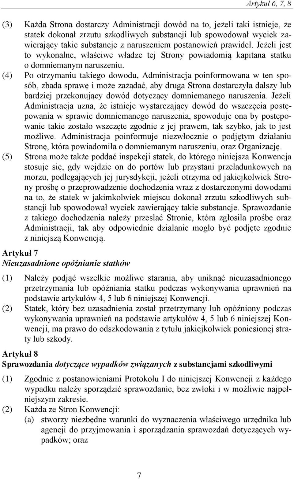 (4) Po otrzymaniu takiego dowodu, Administracja poinformowana w ten sposób, zbada sprawę i może zażądać, aby druga Strona dostarczyła dalszy lub bardziej przekonujący dowód dotyczący domniemanego