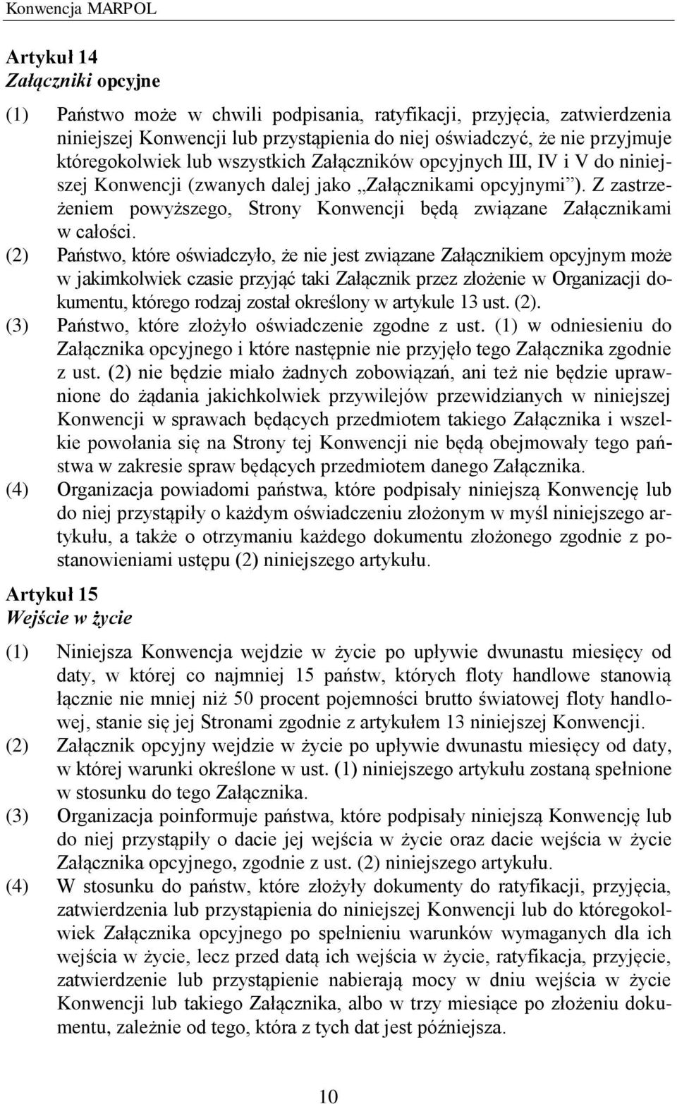 Z zastrzeżeniem powyższego, Strony Konwencji będą związane Załącznikami w całości.