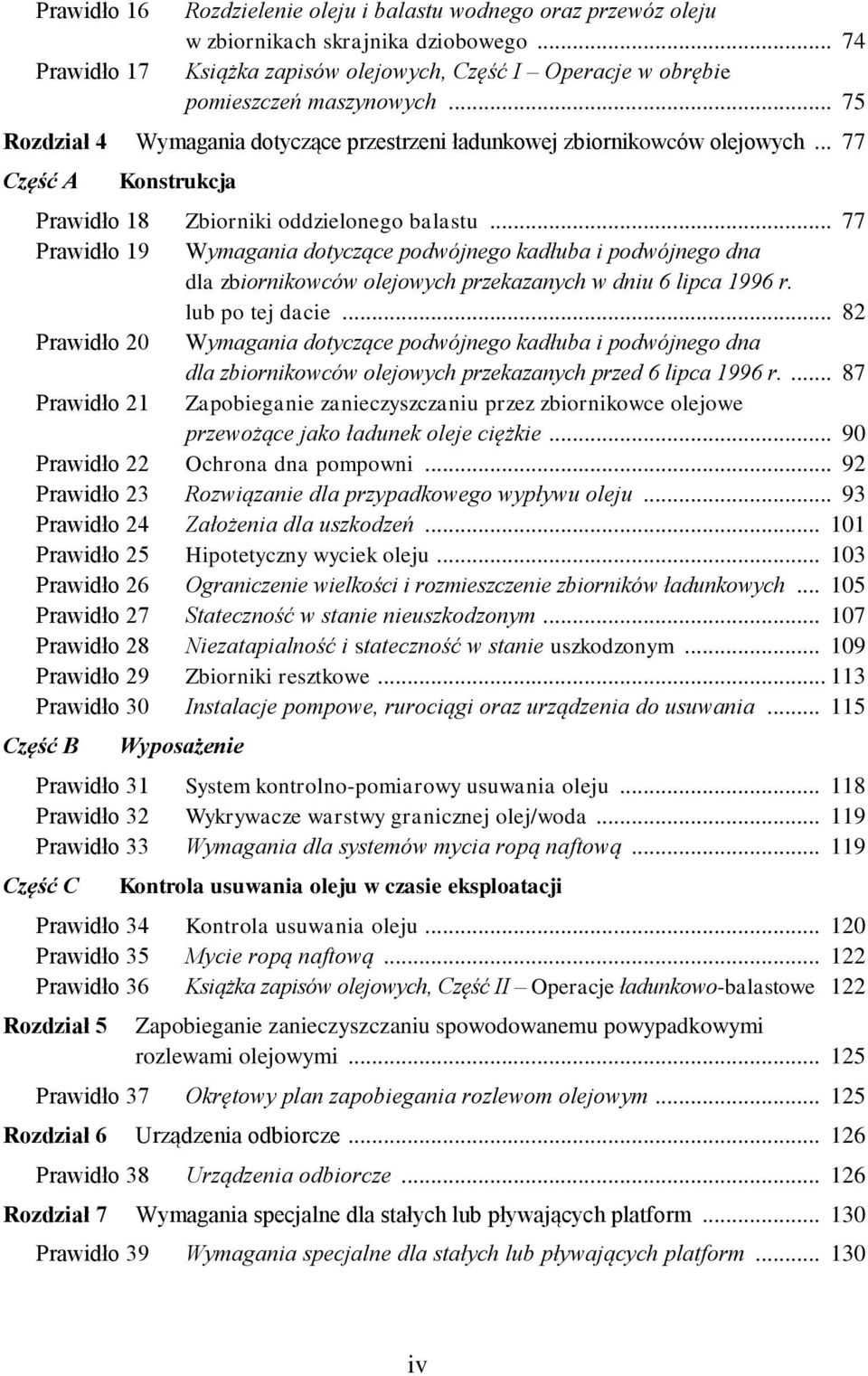 .. 77 Prawidło 19 Wymagania dotyczące podwójnego kadłuba i podwójnego dna dla zbiornikowców olejowych przekazanych w dniu 6 lipca 1996 r. lub po tej dacie.