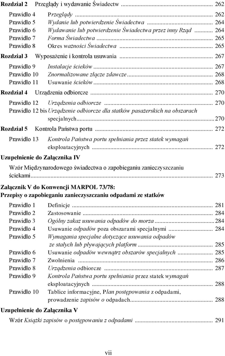 .. 267 Prawidło 10 Znormalizowane złącze zdawcze... 268 Prawidło 11 Usuwanie ścieków... 268 Rozdział 4 Urządzenia odbiorcze... 270 Prawidło 12 Urządzenia odbiorcze.