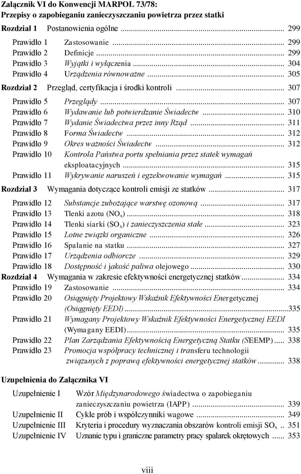 .. 307 Prawidło 6 Wydawanie lub potwierdzanie Świadectw... 310 Prawidło 7 Wydanie Świadectwa przez inny Rząd... 311 Prawidło 8 Forma Świadectw... 312 Prawidło 9 Okres ważności Świadectw.