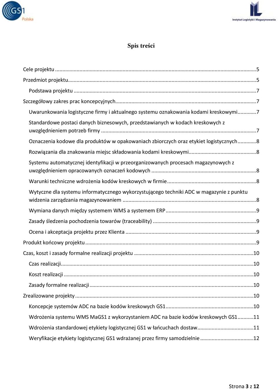 .. 7 Oznaczenia kodowe dla produktów w opakowaniach zbiorczych oraz etykiet logistycznych... 8 Rozwiązania dla znakowania miejsc składowania kodami kreskowymi.