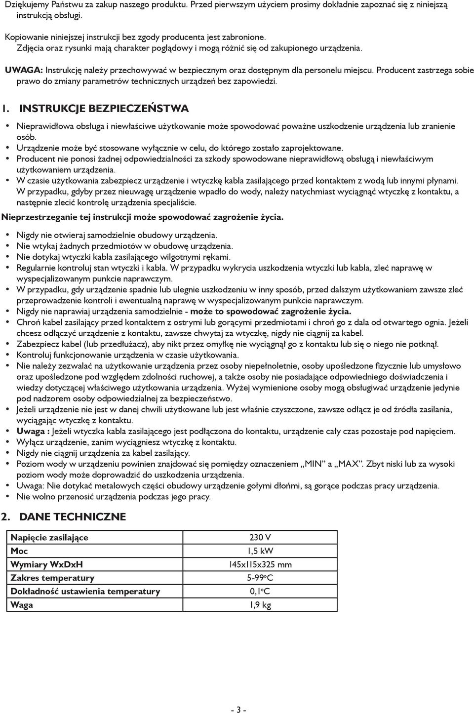 UWAGA: Instrukcję należy przechowywać w bezpiecznym oraz dostępnym dla personelu miejscu. Producent zastrzega sobie prawo do zmiany parametrów technicznych urządzeń bez zapowiedzi. 1.