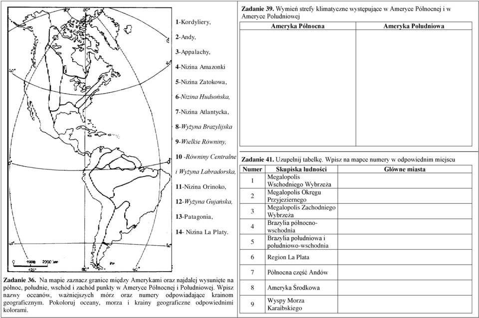 Atlantycka, 8-Wyżyna Brazylijska 9-Wielkie Równiny, 10 -Równiny Centralne i Wyżyna Labradorska, 11-Nizina Orinoko, 12-Wyżyna Gujańska, 13-Patagonia, 14- Nizina La Platy. Zadanie 36.