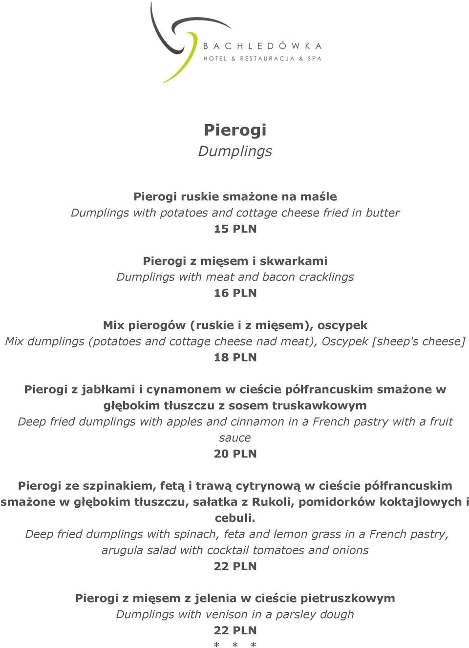 tłuszczu z sosem truskawkowym Deep fried dumplings with apples and cinnamon in a French pastry with a fruit sauce 20 PLN Pierogi ze szpinakiem, fetą i trawą cytrynową w cieście półfrancuskim smażone