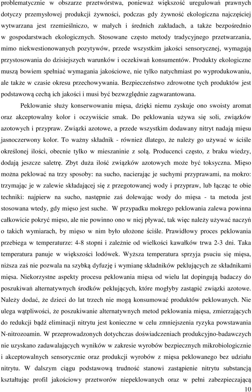 Stosowane często metody tradycyjnego przetwarzania, mimo niekwestionowanych pozytywów, przede wszystkim jakości sensorycznej, wymagają przystosowania do dzisiejszych warunków i oczekiwań konsumentów.