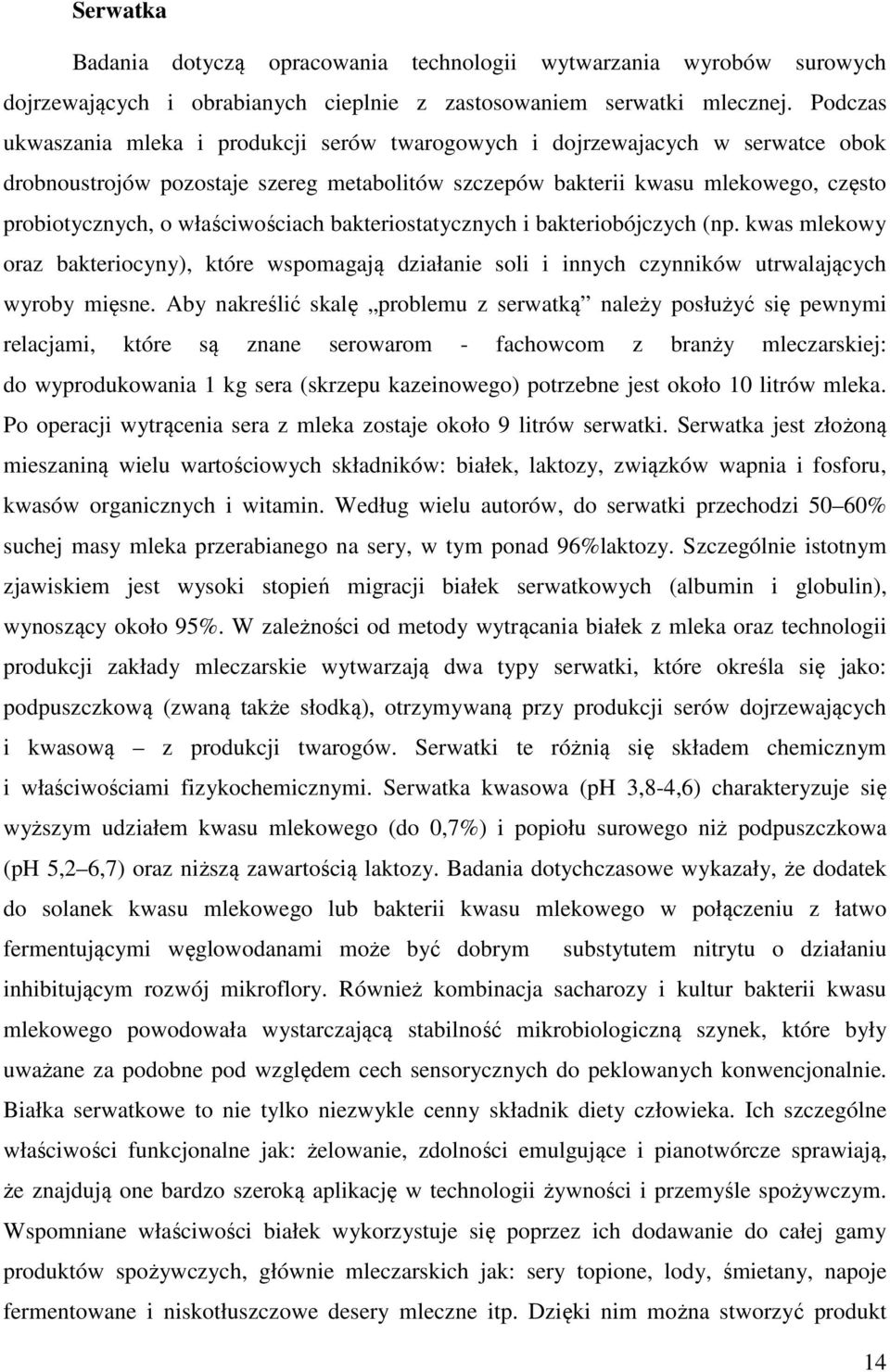 właściwościach bakteriostatycznych i bakteriobójczych (np. kwas mlekowy oraz bakteriocyny), które wspomagają działanie soli i innych czynników utrwalających wyroby mięsne.