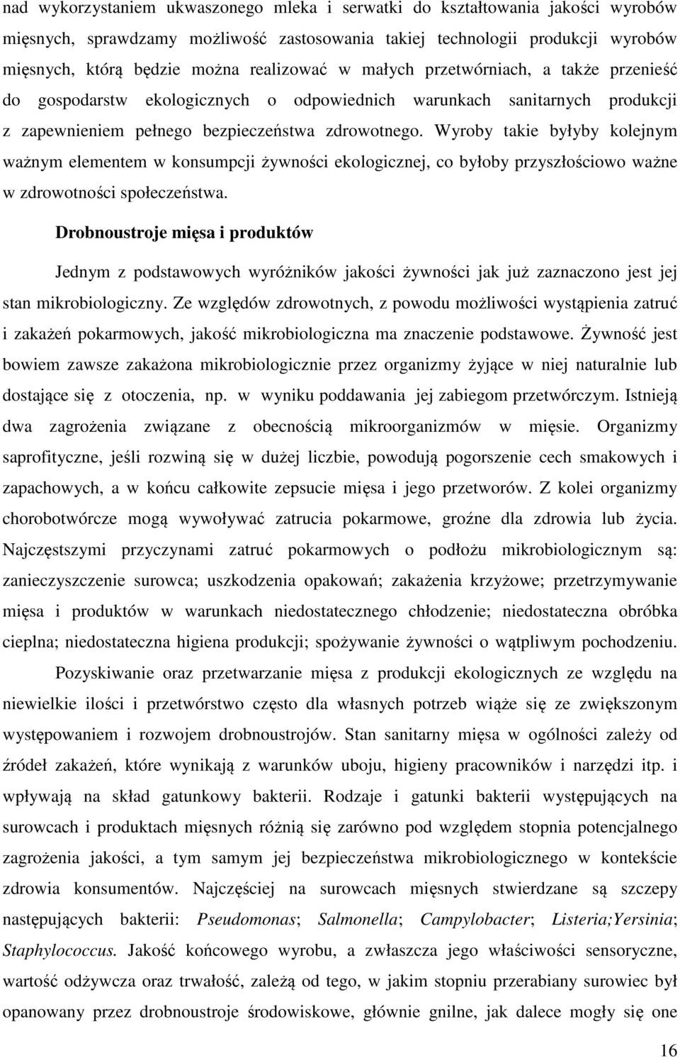 Wyroby takie byłyby kolejnym ważnym elementem w konsumpcji żywności ekologicznej, co byłoby przyszłościowo ważne w zdrowotności społeczeństwa.